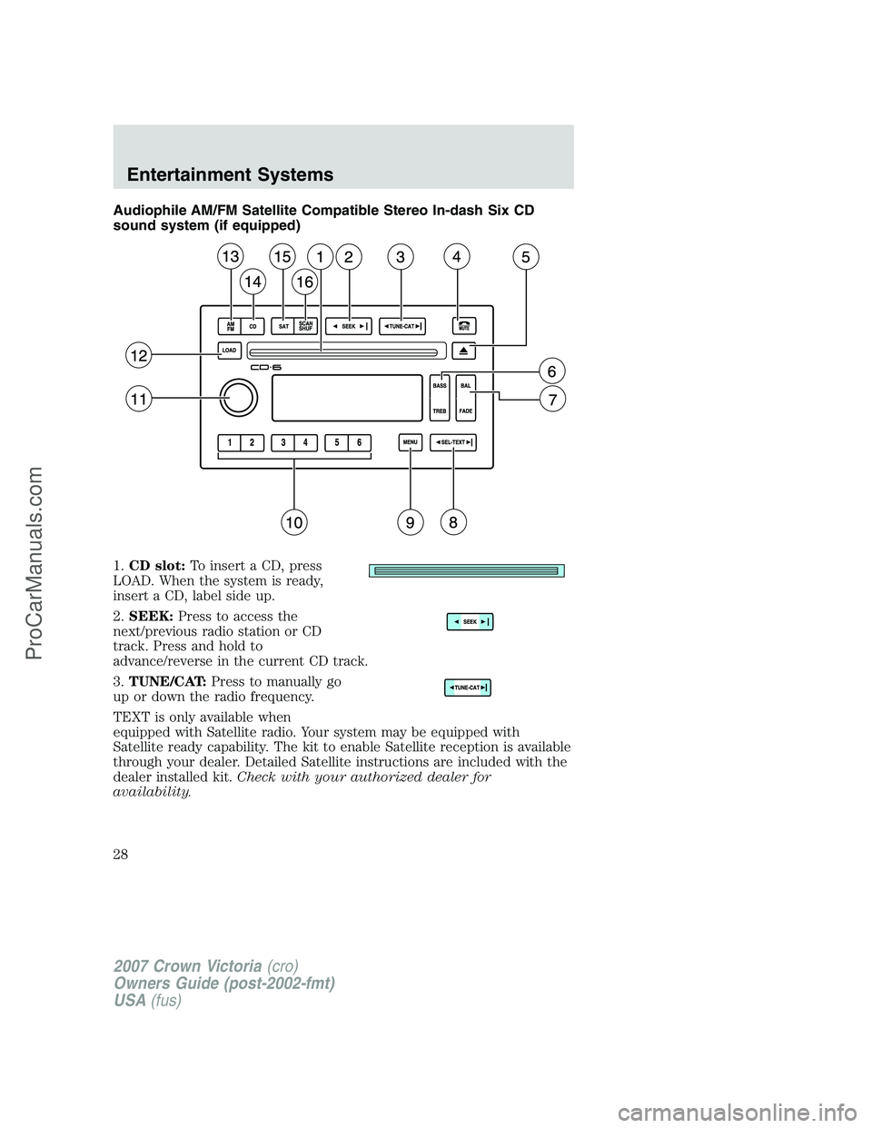 FORD E-450 2007 Owners Manual Audiophile AM/FM Satellite Compatible Stereo In-dash Six CD
sound system (if equipped)
1.CD slot:To insert a CD, press
LOAD. When the system is ready,
insert a CD, label side up.
2.SEEK:Press to acces