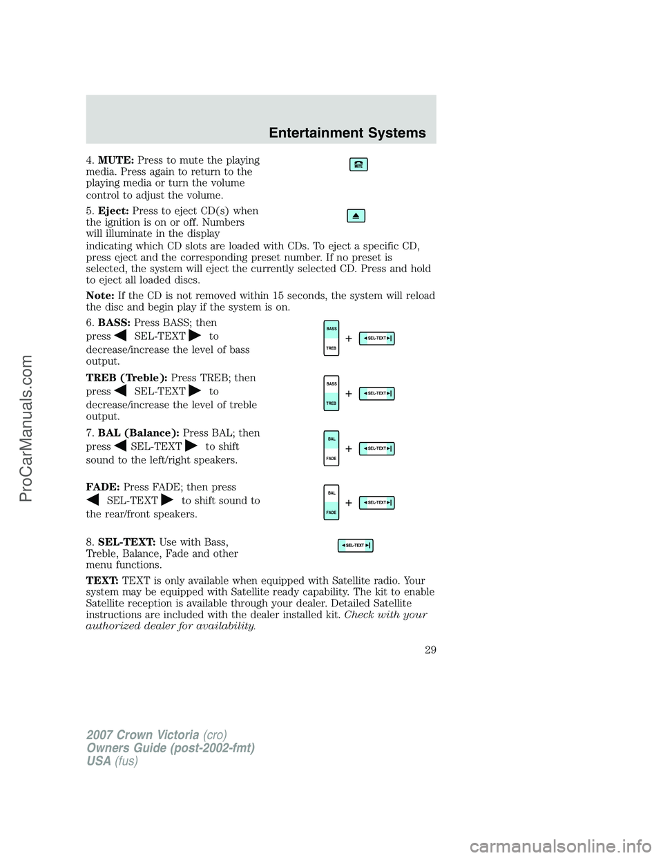 FORD E-450 2007 Owners Manual 4.MUTE:Press to mute the playing
media. Press again to return to the
playing media or turn the volume
control to adjust the volume.
5.Eject:Press to eject CD(s) when
the ignition is on or off. Numbers
