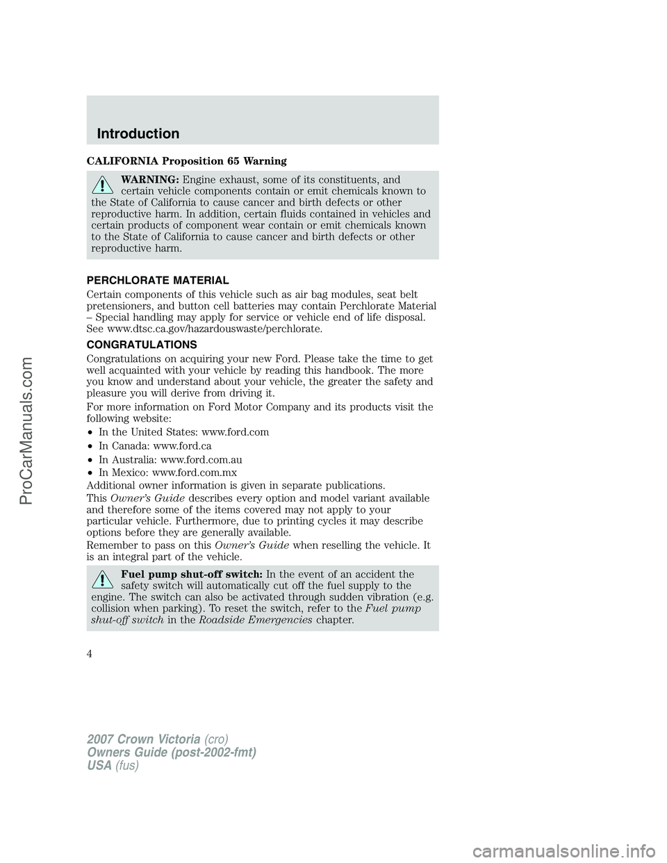 FORD E-450 2007 Owners Manual CALIFORNIA Proposition 65 Warning
WARNING:Engine exhaust, some of its constituents, and
certain vehicle components contain or emit chemicals known to
the State of California to cause cancer and birth FORD E-450 2007 Owners Manual CALIFORNIA Proposition 65 Warning
WARNING:Engine exhaust, some of its constituents, and
certain vehicle components contain or emit chemicals known to
the State of California to cause cancer and birth
