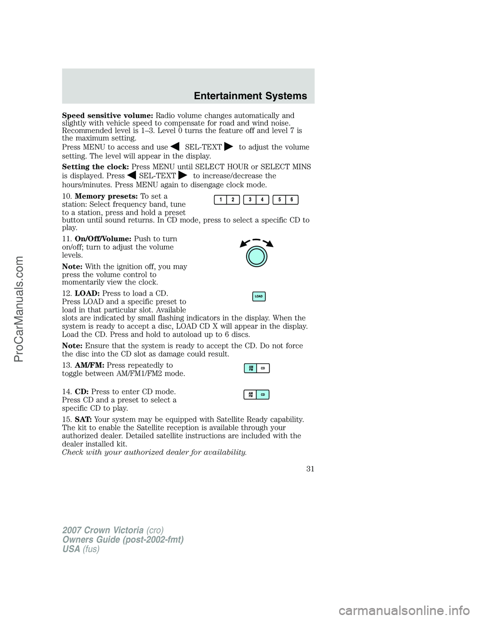 FORD E-450 2007 Owners Guide Speed sensitive volume:Radio volume changes automatically and
slightly with vehicle speed to compensate for road and wind noise.
Recommended level is 1–3. Level 0 turns the feature off and level 7 i FORD E-450 2007 Owners Guide Speed sensitive volume:Radio volume changes automatically and
slightly with vehicle speed to compensate for road and wind noise.
Recommended level is 1–3. Level 0 turns the feature off and level 7 i