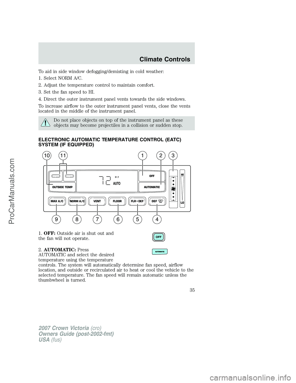 FORD E-450 2007 Owners Guide To aid in side window defogging/demisting in cold weather:
1. Select NORM A/C.
2. Adjust the temperature control to maintain comfort.
3. Set the fan speed to HI.
4. Direct the outer instrument panel v FORD E-450 2007 Owners Guide To aid in side window defogging/demisting in cold weather:
1. Select NORM A/C.
2. Adjust the temperature control to maintain comfort.
3. Set the fan speed to HI.
4. Direct the outer instrument panel v