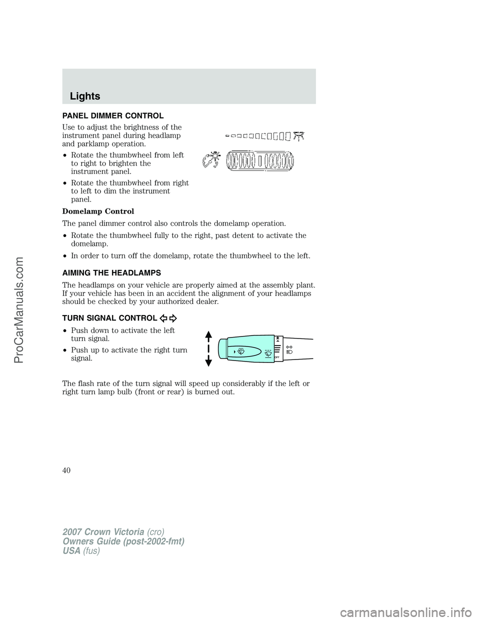 FORD E-450 2007 Owners Guide PANEL DIMMER CONTROL
Use to adjust the brightness of the
instrument panel during headlamp
and parklamp operation.
•Rotate the thumbwheel from left
to right to brighten the
instrument panel.
•Rotat FORD E-450 2007 Owners Guide PANEL DIMMER CONTROL
Use to adjust the brightness of the
instrument panel during headlamp
and parklamp operation.
•Rotate the thumbwheel from left
to right to brighten the
instrument panel.
•Rotat