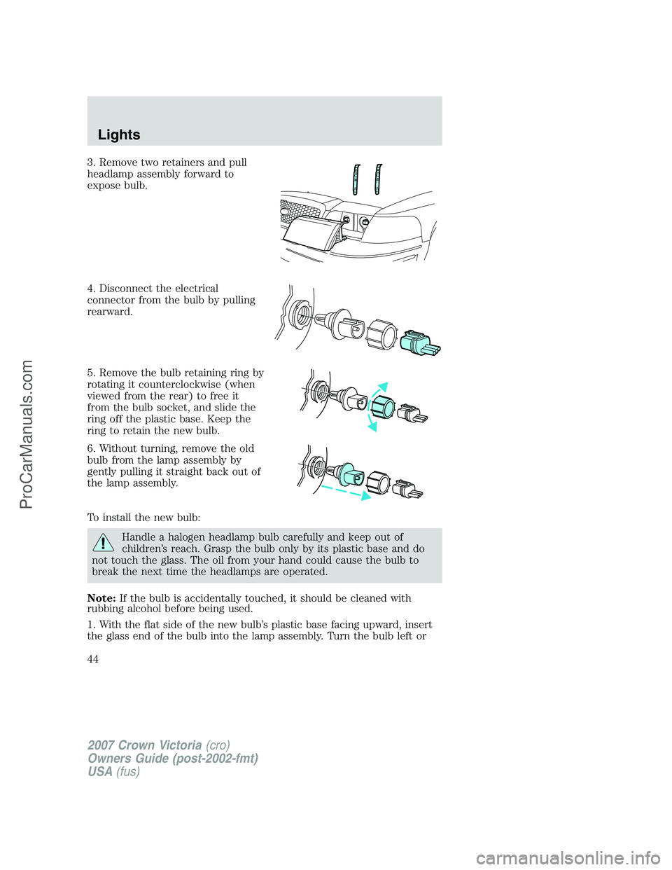 FORD E-450 2007 Service Manual 3. Remove two retainers and pull
headlamp assembly forward to
expose bulb.
4. Disconnect the electrical
connector from the bulb by pulling
rearward.
5. Remove the bulb retaining ring by
rotating it co FORD E-450 2007 Service Manual 3. Remove two retainers and pull
headlamp assembly forward to
expose bulb.
4. Disconnect the electrical
connector from the bulb by pulling
rearward.
5. Remove the bulb retaining ring by
rotating it co