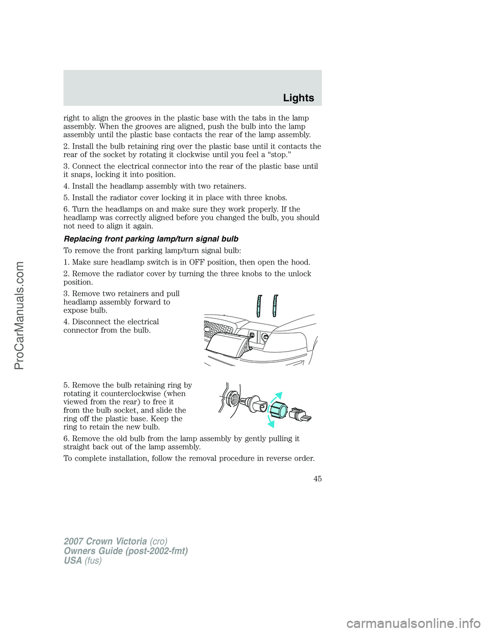 FORD E-450 2007 Service Manual right to align the grooves in the plastic base with the tabs in the lamp
assembly. When the grooves are aligned, push the bulb into the lamp
assembly until the plastic base contacts the rear of the la FORD E-450 2007 Service Manual right to align the grooves in the plastic base with the tabs in the lamp
assembly. When the grooves are aligned, push the bulb into the lamp
assembly until the plastic base contacts the rear of the la