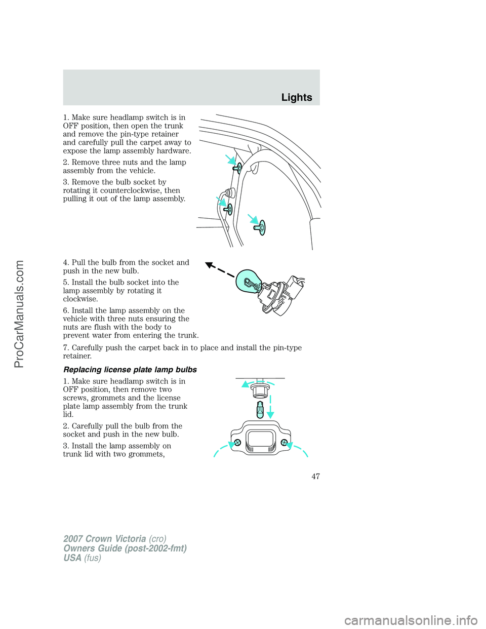 FORD E-450 2007 Service Manual 1. Make sure headlamp switch is in
OFF position, then open the trunk
and remove the pin-type retainer
and carefully pull the carpet away to
expose the lamp assembly hardware.
2. Remove three nuts and FORD E-450 2007 Service Manual 1. Make sure headlamp switch is in
OFF position, then open the trunk
and remove the pin-type retainer
and carefully pull the carpet away to
expose the lamp assembly hardware.
2. Remove three nuts and