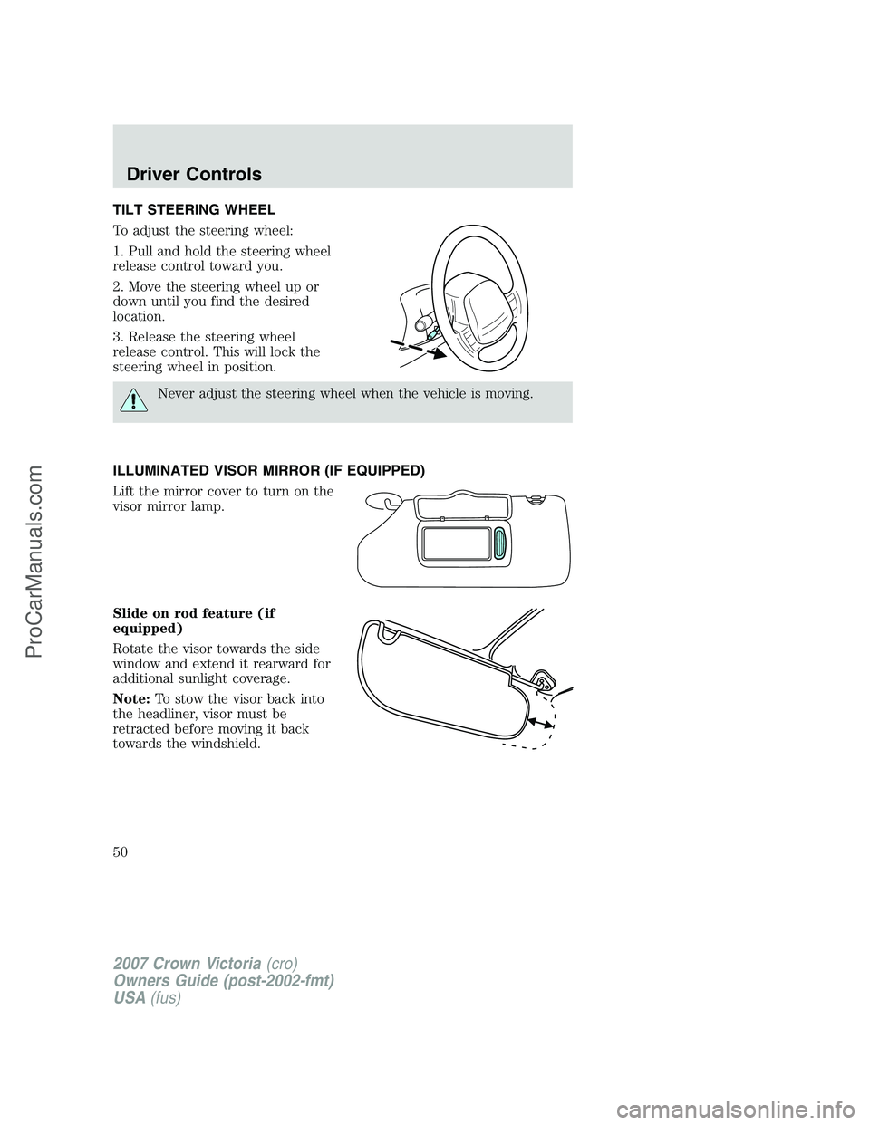 FORD E-450 2007 Service Manual TILT STEERING WHEEL
To adjust the steering wheel:
1. Pull and hold the steering wheel
release control toward you.
2. Move the steering wheel up or
down until you find the desired
location.
3. Release FORD E-450 2007 Service Manual TILT STEERING WHEEL
To adjust the steering wheel:
1. Pull and hold the steering wheel
release control toward you.
2. Move the steering wheel up or
down until you find the desired
location.
3. Release