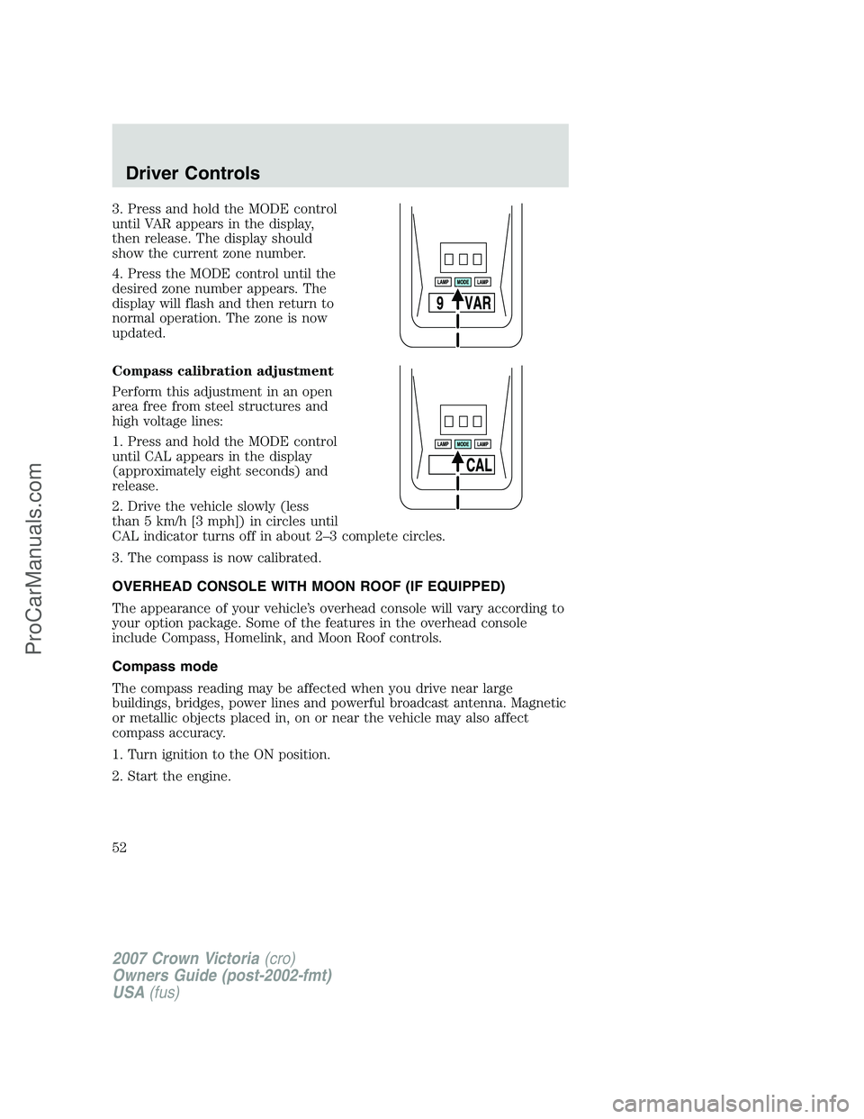 FORD E-450 2007 Workshop Manual 3. Press and hold the MODE control
until VAR appears in the display,
then release. The display should
show the current zone number.
4. Press the MODE control until the
desired zone number appears. The