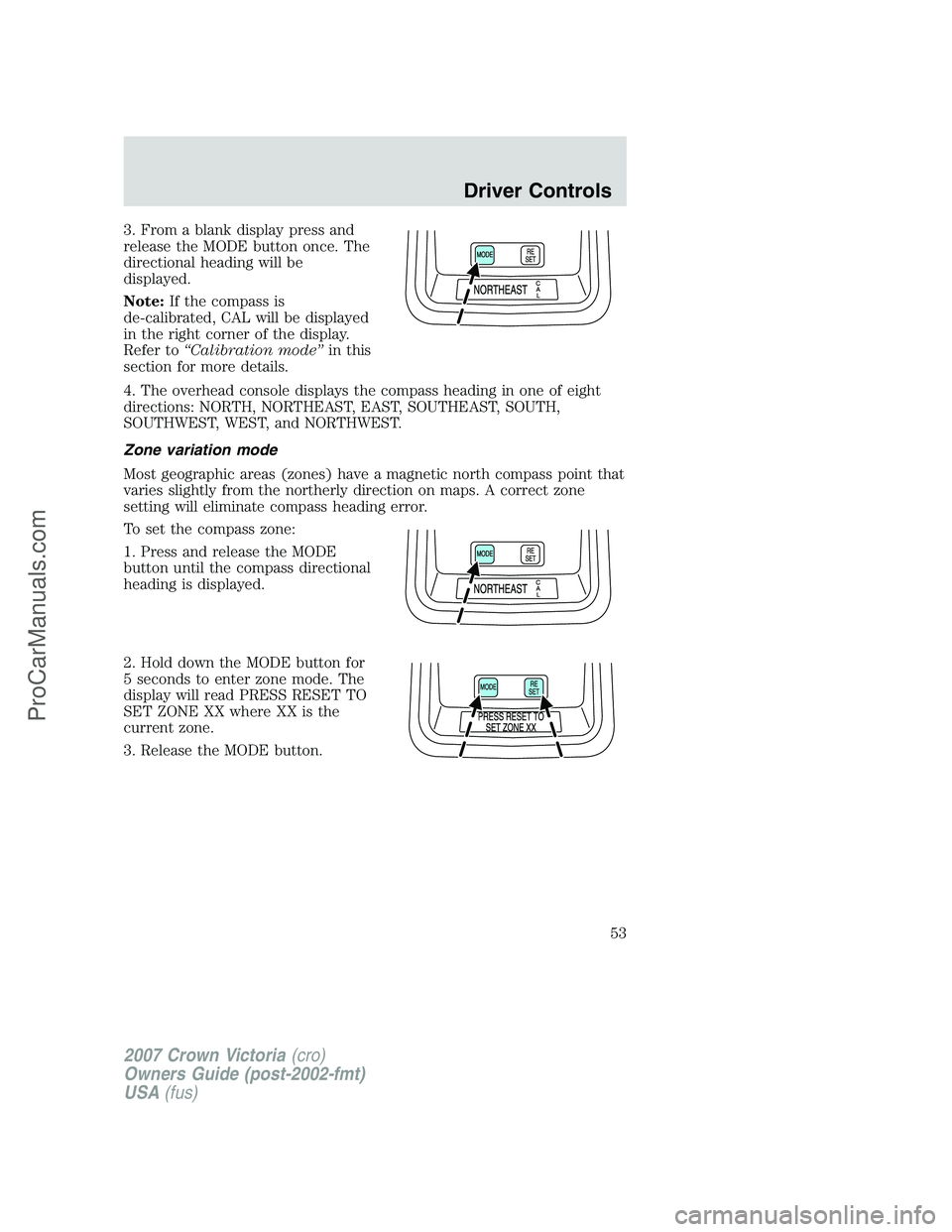 FORD E-450 2007 Workshop Manual 3. From a blank display press and
release the MODE button once. The
directional heading will be
displayed.
Note:If the compass is
de-calibrated, CAL will be displayed
in the right corner of the displa