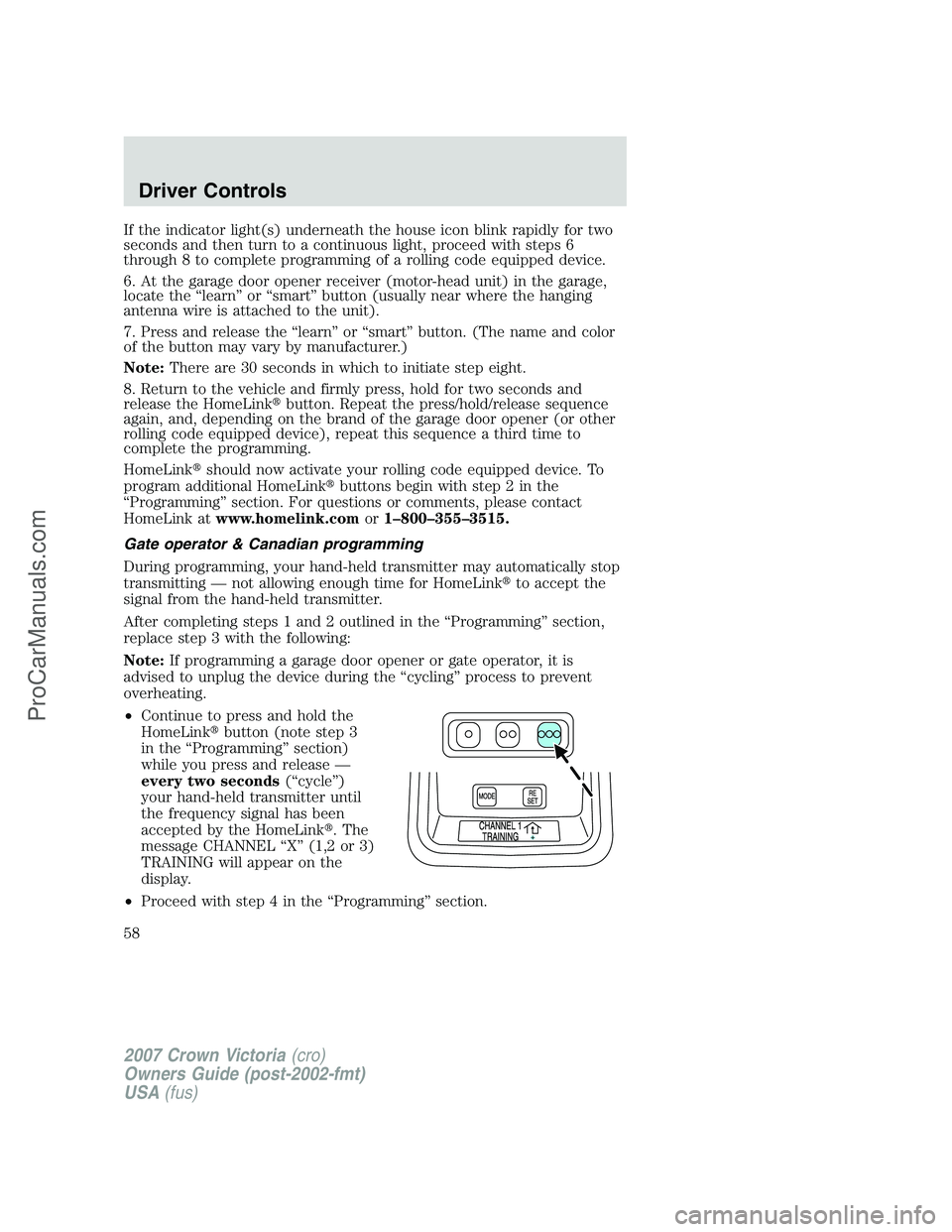 FORD E-450 2007 Workshop Manual If the indicator light(s) underneath the house icon blink rapidly for two
seconds and then turn to a continuous light, proceed with steps 6
through 8 to complete programming of a rolling code equipped