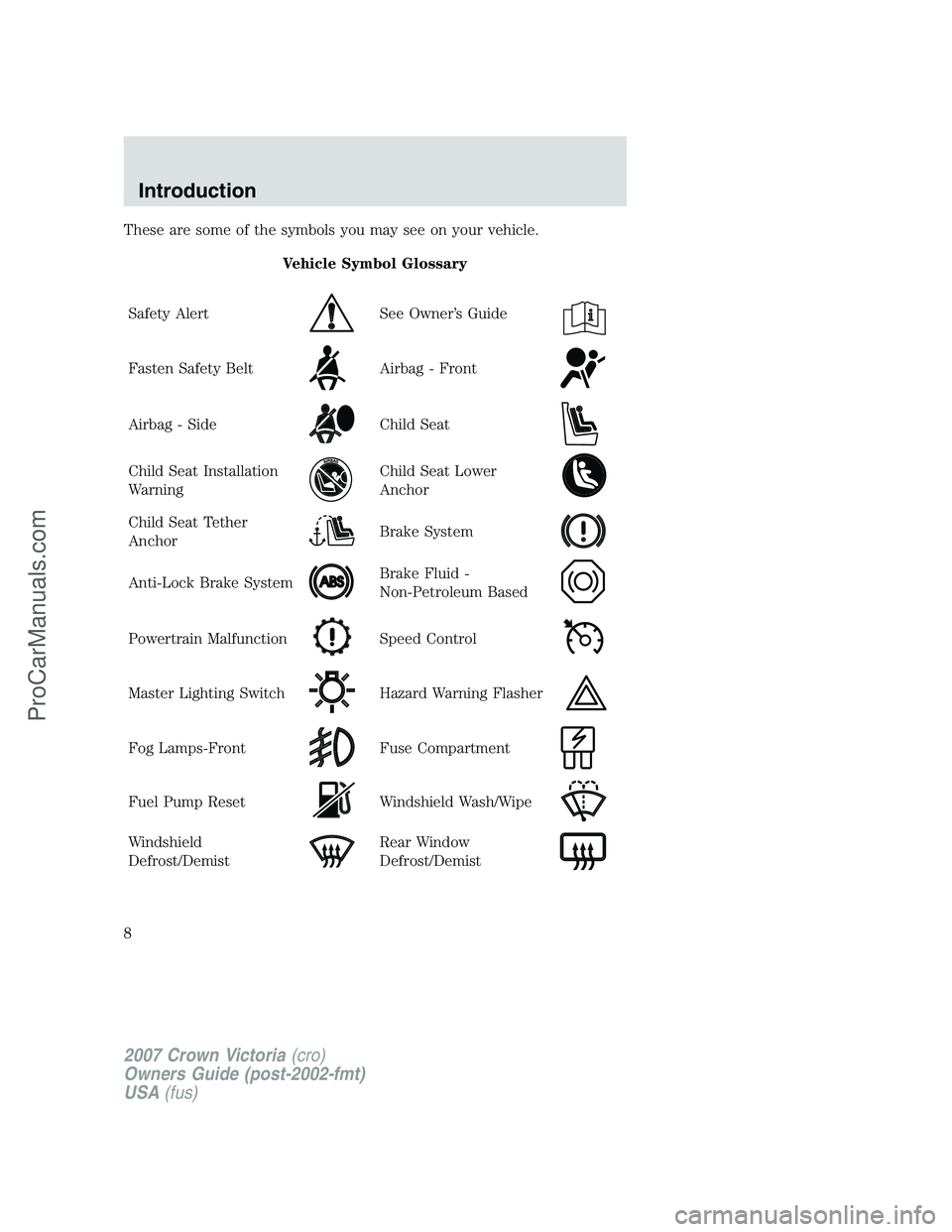 FORD E-450 2007  Owners Manual These are some of the symbols you may see on your vehicle.
Vehicle Symbol Glossary
Safety Alert
See Owner’s Guide
Fasten Safety BeltAirbag - Front
Airbag - SideChild Seat
Child Seat Installation
War