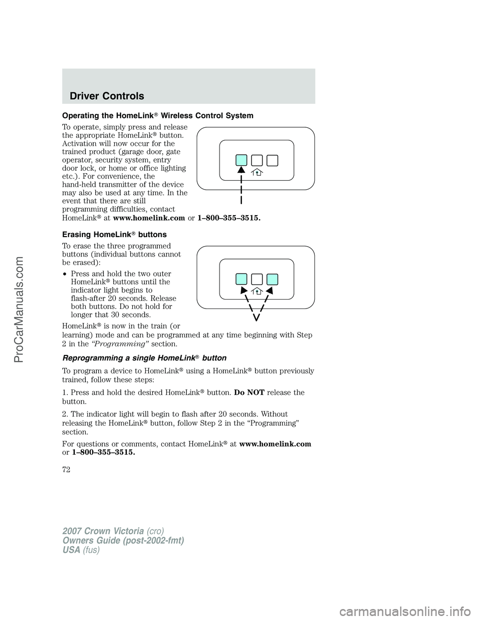 FORD E-450 2007 Manual PDF Operating the HomeLinkWireless Control System
To operate, simply press and release
the appropriate HomeLinkbutton.
Activation will now occur for the
trained product (garage door, gate
operator, secu