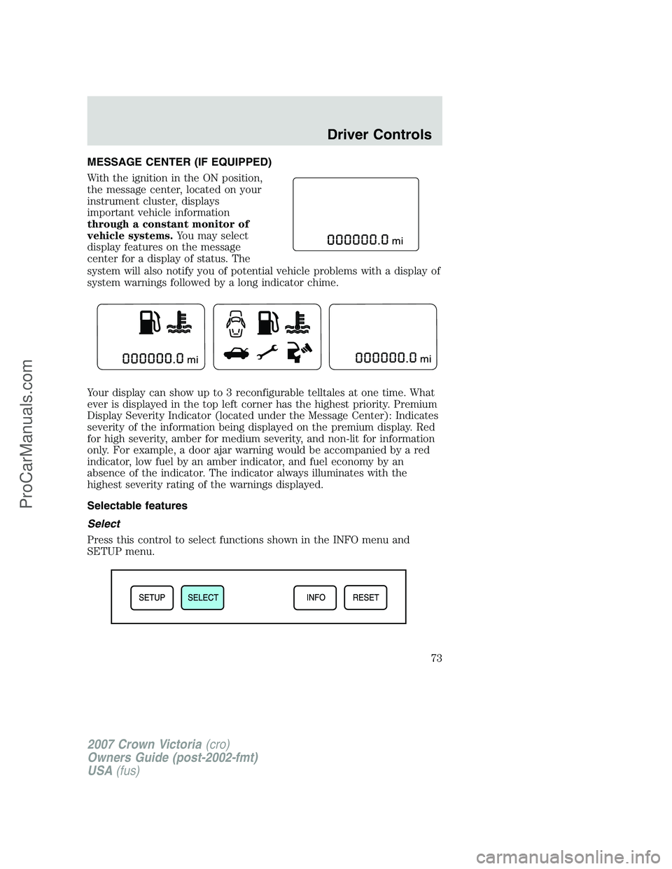 FORD E-450 2007 Manual PDF MESSAGE CENTER (IF EQUIPPED)
With the ignition in the ON position,
the message center, located on your
instrument cluster, displays
important vehicle information
through a constant monitor of
vehicle 