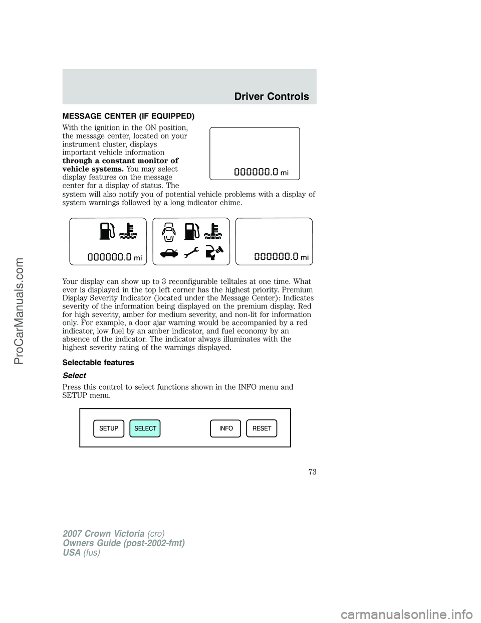 FORD E-450 2007  Owners Manual MESSAGE CENTER (IF EQUIPPED)
With the ignition in the ON position,
the message center, located on your
instrument cluster, displays
important vehicle information
through a constant monitor of
vehicle 