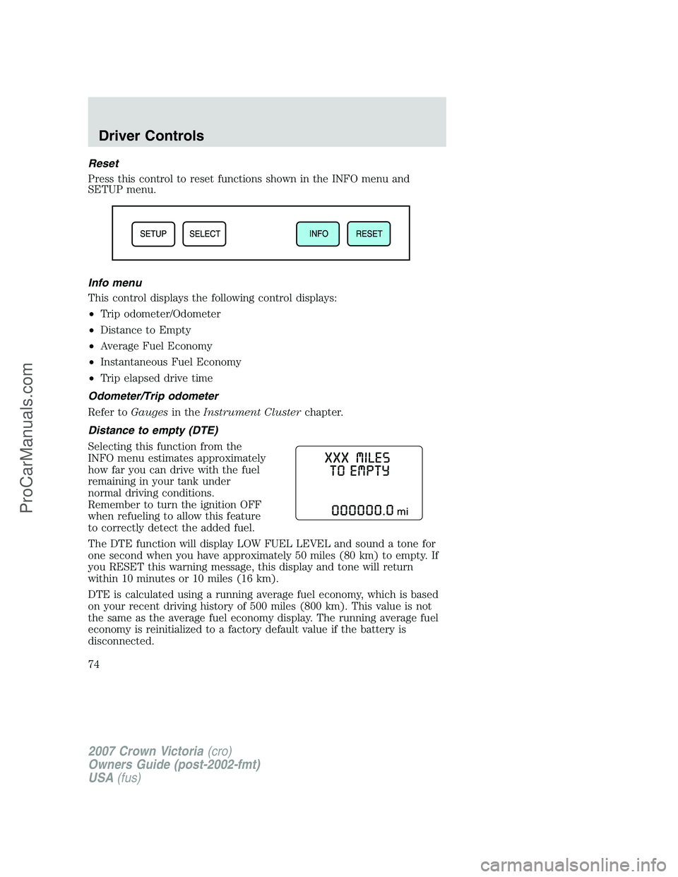 FORD E-450 2007 Manual PDF Reset
Press this control to reset functions shown in the INFO menu and
SETUP menu.
Info menu
This control displays the following control displays:
•Trip odometer/Odometer
•Distance to Empty
•Ave