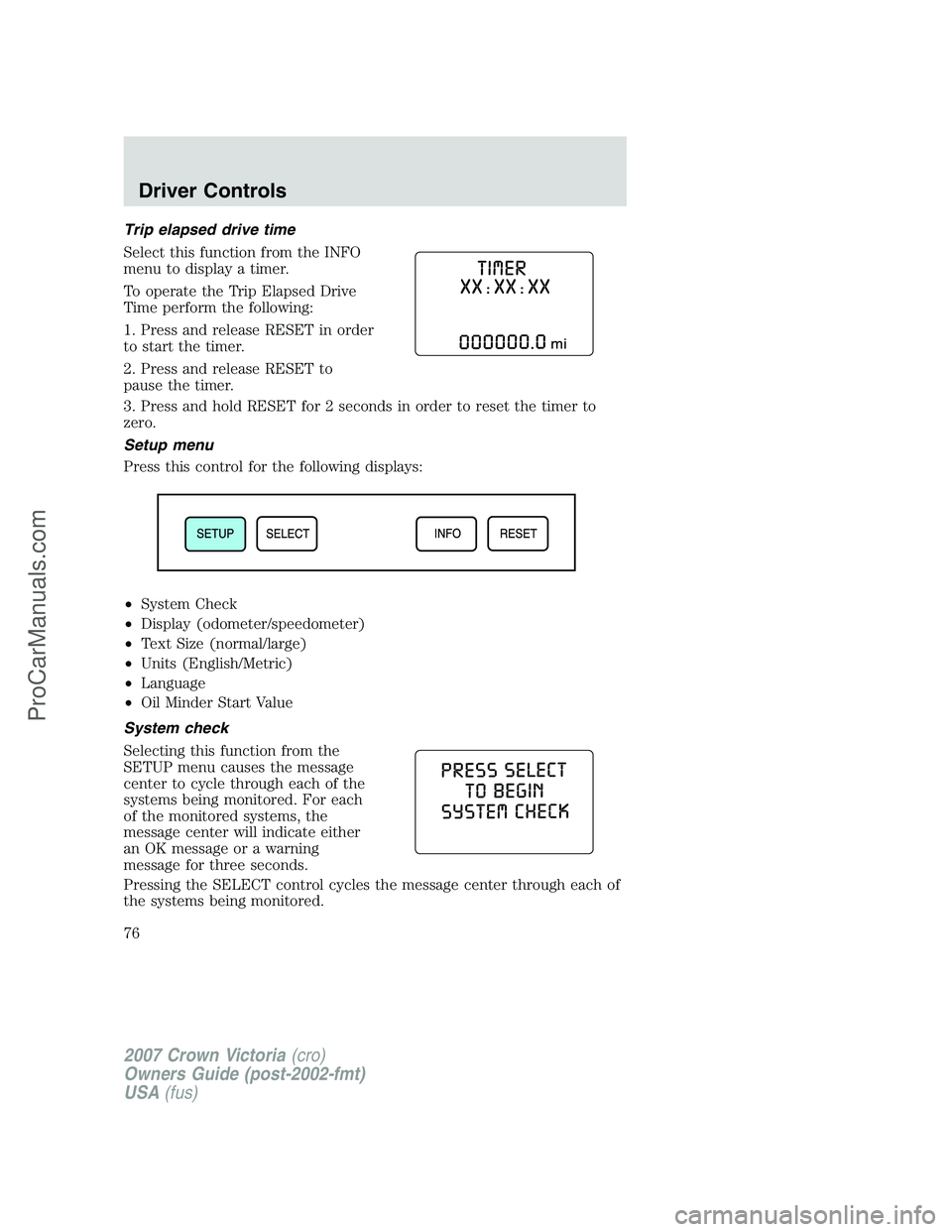 FORD E-450 2007 Manual PDF Trip elapsed drive time
Select this function from the INFO
menu to display a timer.
To operate the Trip Elapsed Drive
Time perform the following:
1. Press and release RESET in order
to start the timer