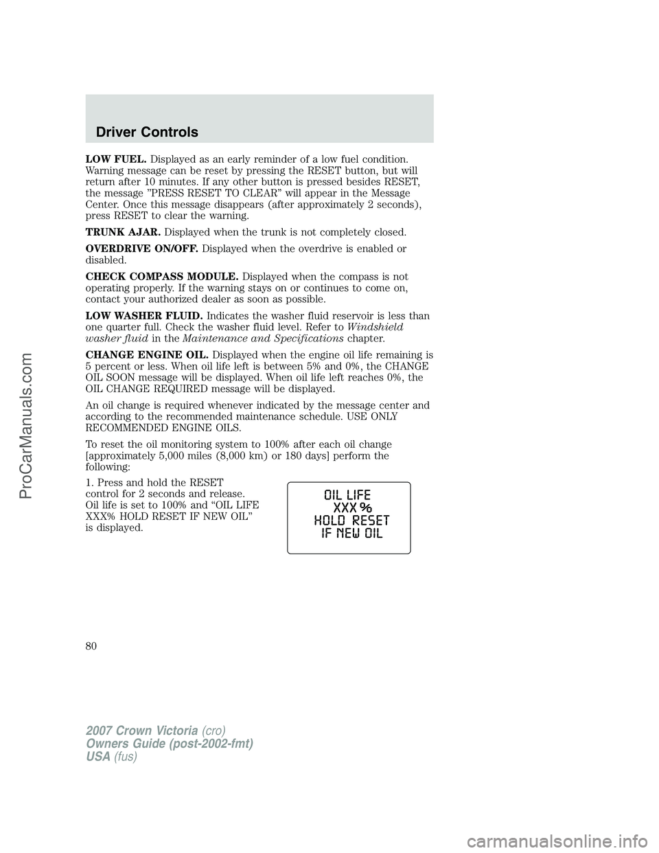 FORD E-450 2007 Manual PDF LOW FUEL.Displayed as an early reminder of a low fuel condition.
Warning message can be reset by pressing the RESET button, but will
return after 10 minutes. If any other button is pressed besides RES