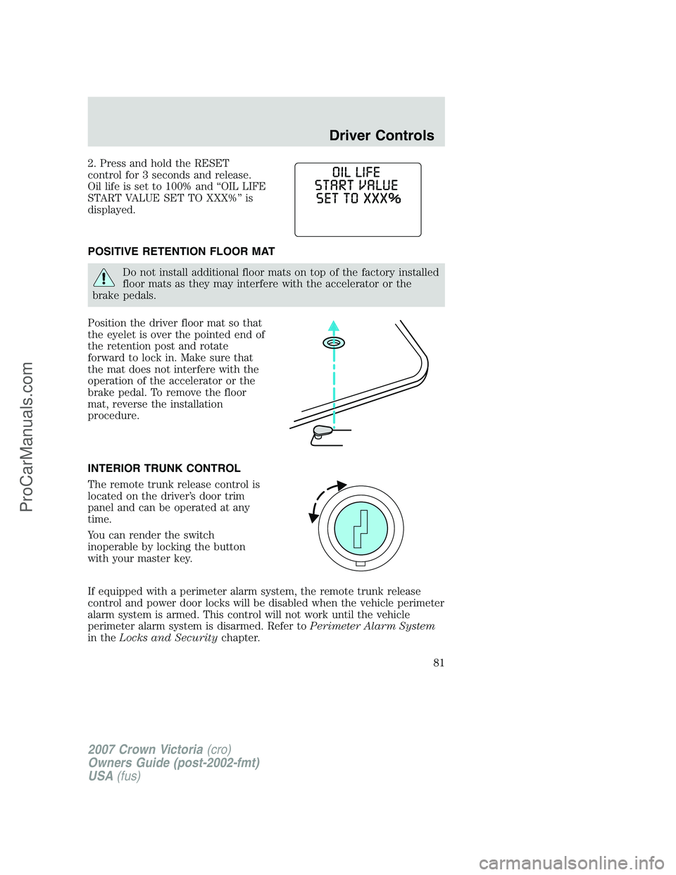 FORD E-450 2007 Manual Online 2. Press and hold the RESET
control for 3 seconds and release.
Oil life is set to 100% and “OIL LIFE
START VALUE SET TO XXX%” is
displayed.
POSITIVE RETENTION FLOOR MAT
Do not install additional f FORD E-450 2007 Manual Online 2. Press and hold the RESET
control for 3 seconds and release.
Oil life is set to 100% and “OIL LIFE
START VALUE SET TO XXX%” is
displayed.
POSITIVE RETENTION FLOOR MAT
Do not install additional f