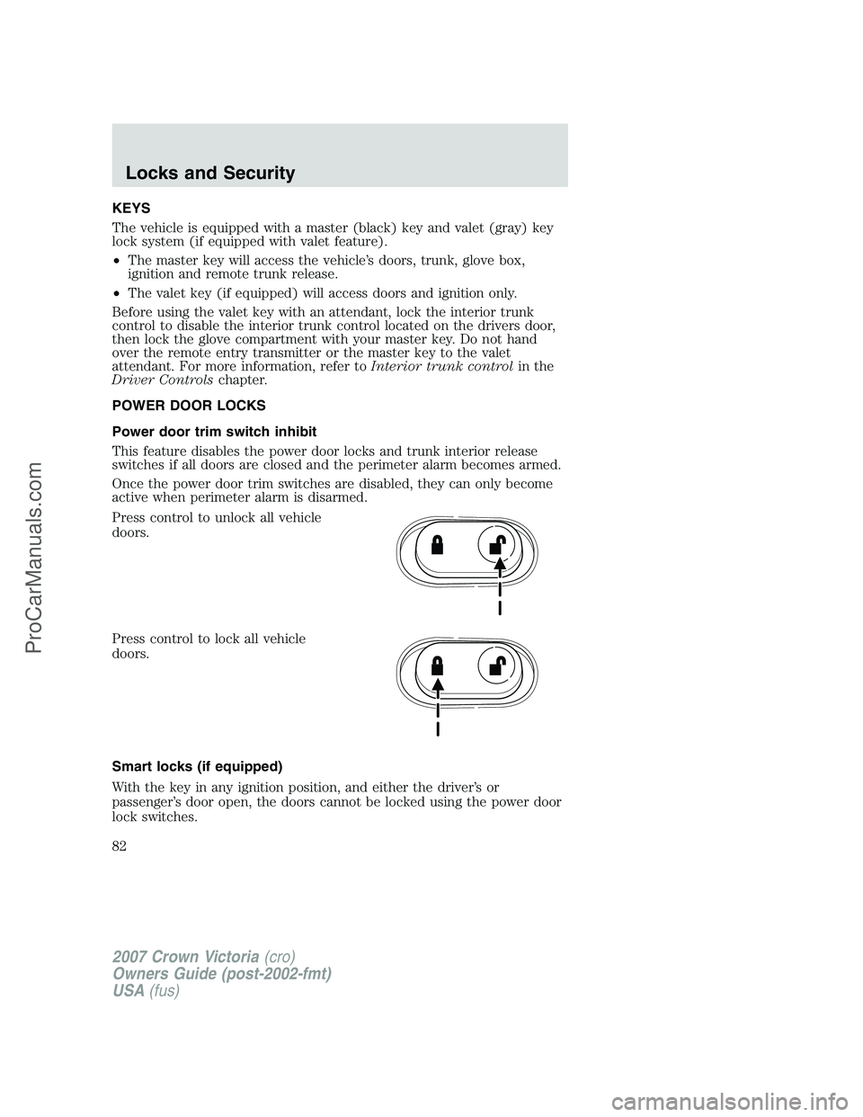 FORD E-450 2007 Manual Online KEYS
The vehicle is equipped with a master (black) key and valet (gray) key
lock system (if equipped with valet feature).
•The master key will access the vehicle’s doors, trunk, glove box,
ignitio FORD E-450 2007 Manual Online KEYS
The vehicle is equipped with a master (black) key and valet (gray) key
lock system (if equipped with valet feature).
•The master key will access the vehicle’s doors, trunk, glove box,
ignitio