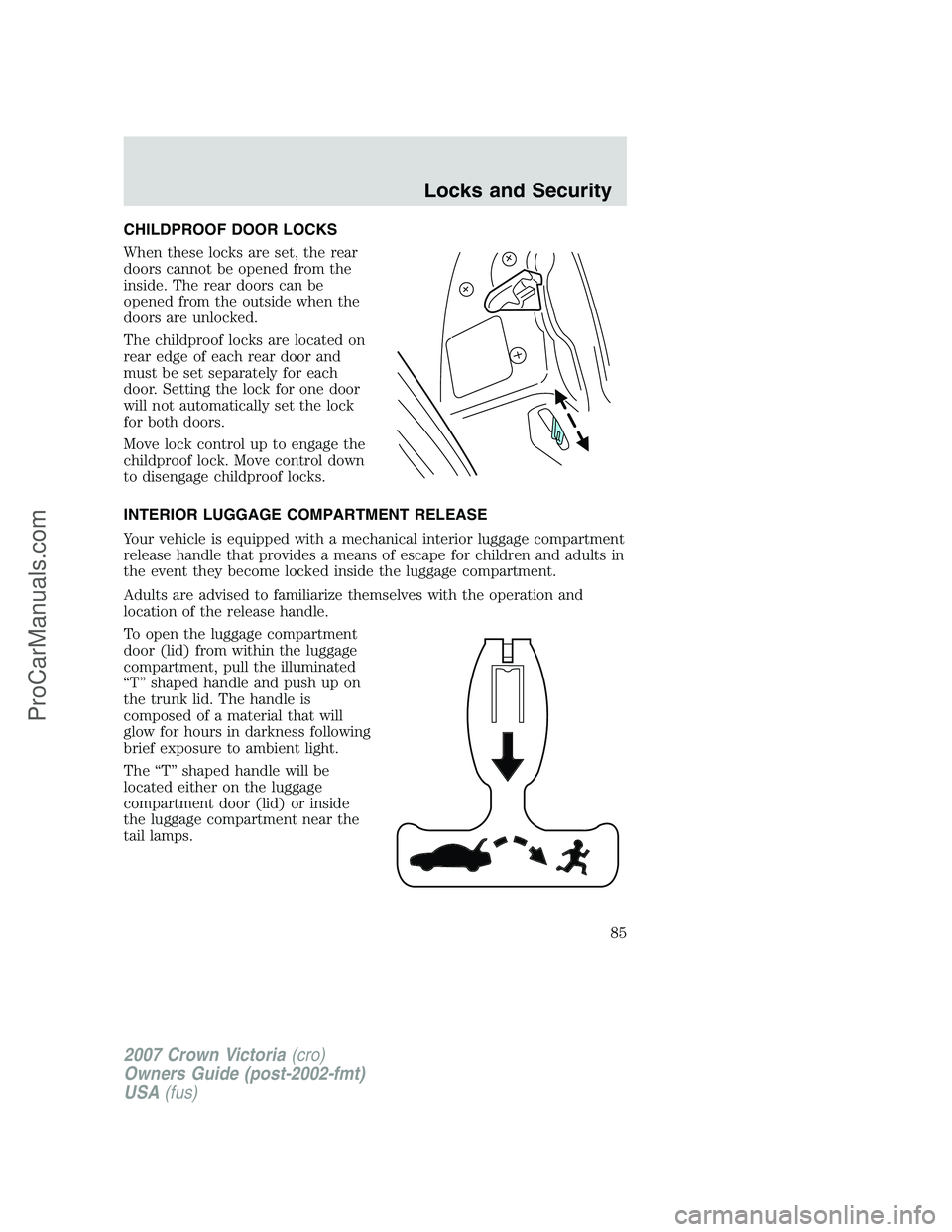 FORD E-450 2007 Manual Online CHILDPROOF DOOR LOCKS
When these locks are set, the rear
doors cannot be opened from the
inside. The rear doors can be
opened from the outside when the
doors are unlocked.
The childproof locks are loc FORD E-450 2007 Manual Online CHILDPROOF DOOR LOCKS
When these locks are set, the rear
doors cannot be opened from the
inside. The rear doors can be
opened from the outside when the
doors are unlocked.
The childproof locks are loc