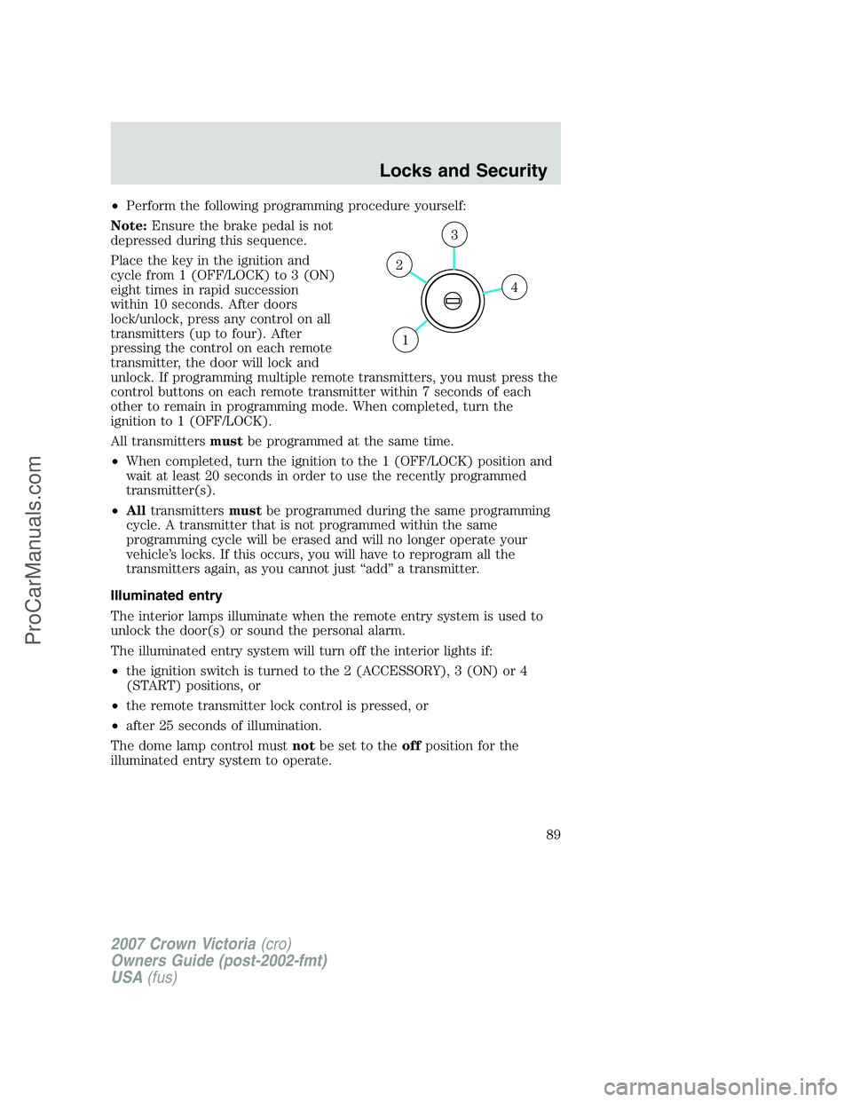 FORD E-450 2007 Manual Online •Perform the following programming procedure yourself:
Note:Ensure the brake pedal is not
depressed during this sequence.
Place the key in the ignition and
cycle from 1 (OFF/LOCK) to 3 (ON)
eight ti FORD E-450 2007 Manual Online •Perform the following programming procedure yourself:
Note:Ensure the brake pedal is not
depressed during this sequence.
Place the key in the ignition and
cycle from 1 (OFF/LOCK) to 3 (ON)
eight ti