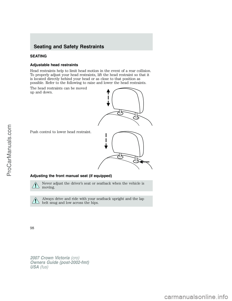 FORD E-450 2007 Owners Manual SEATING
Adjustable head restraints
Head restraints help to limit head motion in the event of a rear collision.
To properly adjust your head restraints, lift the head restraint so that it
is located di FORD E-450 2007 Owners Manual SEATING
Adjustable head restraints
Head restraints help to limit head motion in the event of a rear collision.
To properly adjust your head restraints, lift the head restraint so that it
is located di