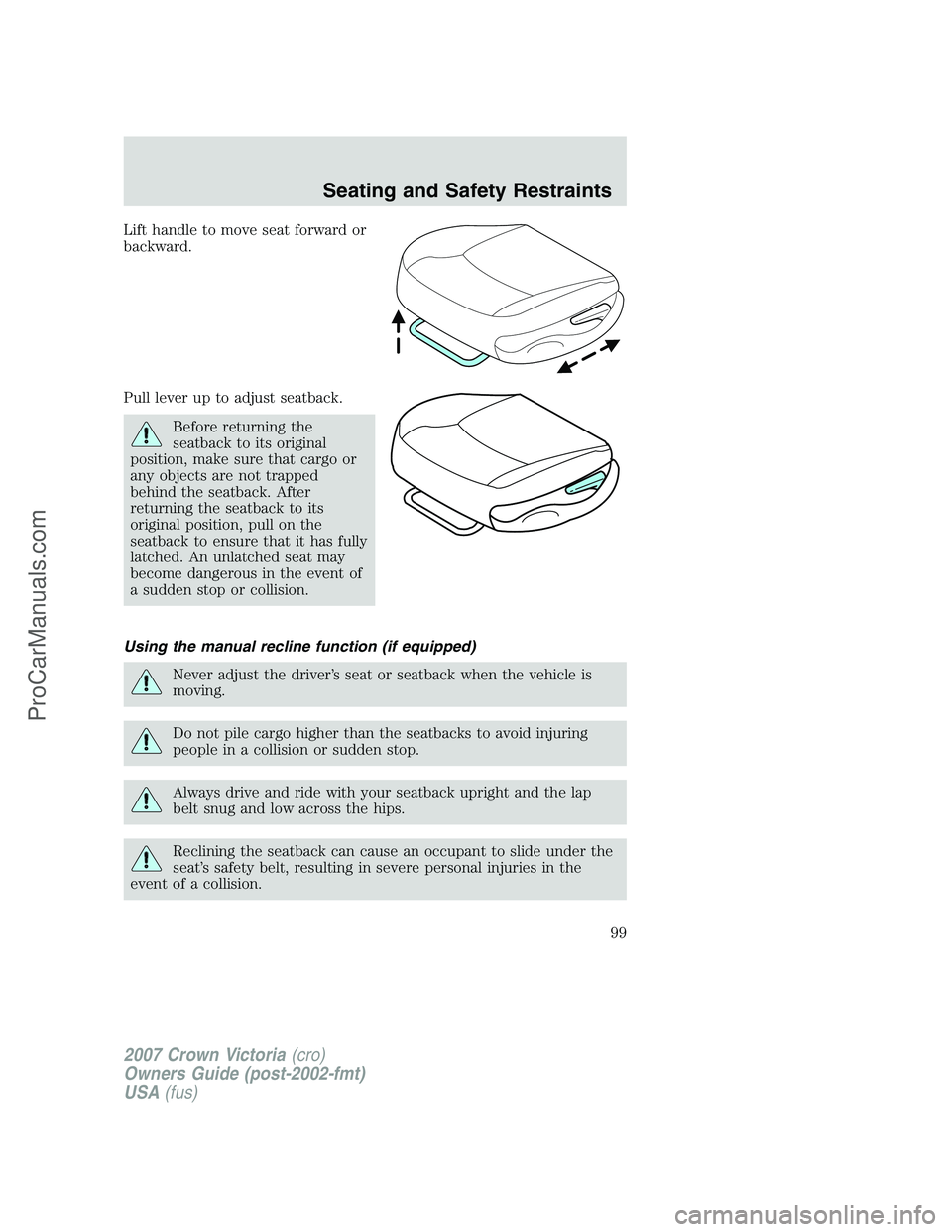 FORD E-450 2007 Owners Manual Lift handle to move seat forward or
backward.
Pull lever up to adjust seatback.
Before returning the
seatback to its original
position, make sure that cargo or
any objects are not trapped
behind the s FORD E-450 2007 Owners Manual Lift handle to move seat forward or
backward.
Pull lever up to adjust seatback.
Before returning the
seatback to its original
position, make sure that cargo or
any objects are not trapped
behind the s
