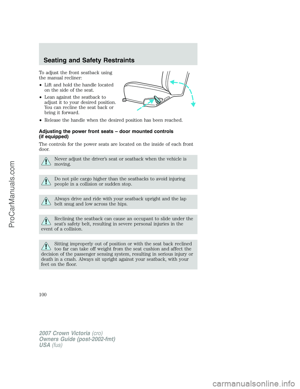 FORD E-450 2007  Owners Manual To adjust the front seatback using
the manual recliner:
•Lift and hold the handle located
on the side of the seat.
•Lean against the seatback to
adjust it to your desired position.
You can recline