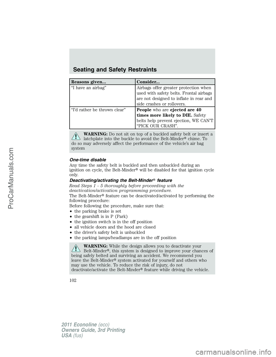 FORD E-450 2011 Owners Manual Reasons given... Consider...
“I have an airbag” Airbags offer greater protection when
used with safety belts. Frontal airbags
are not designed to inflate in rear and
side crashes or rollovers.
“ FORD E-450 2011 Owners Manual Reasons given... Consider...
“I have an airbag” Airbags offer greater protection when
used with safety belts. Frontal airbags
are not designed to inflate in rear and
side crashes or rollovers.
“