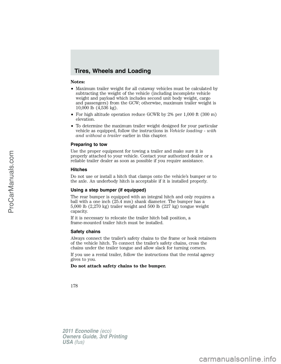 FORD E-450 2011 Owners Manual Notes:
•Maximum trailer weight for all cutaway vehicles must be calculated by
subtracting the weight of the vehicle (including incomplete vehicle
weight and payload which includes second unit body w FORD E-450 2011 Owners Manual Notes:
•Maximum trailer weight for all cutaway vehicles must be calculated by
subtracting the weight of the vehicle (including incomplete vehicle
weight and payload which includes second unit body w