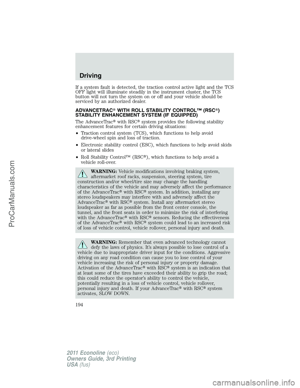 FORD E-450 2011  Owners Manual If a system fault is detected, the traction control active light and the TCS
OFF light will illuminate steadily in the instrument cluster, the TCS
button will not turn the system on or off and your ve