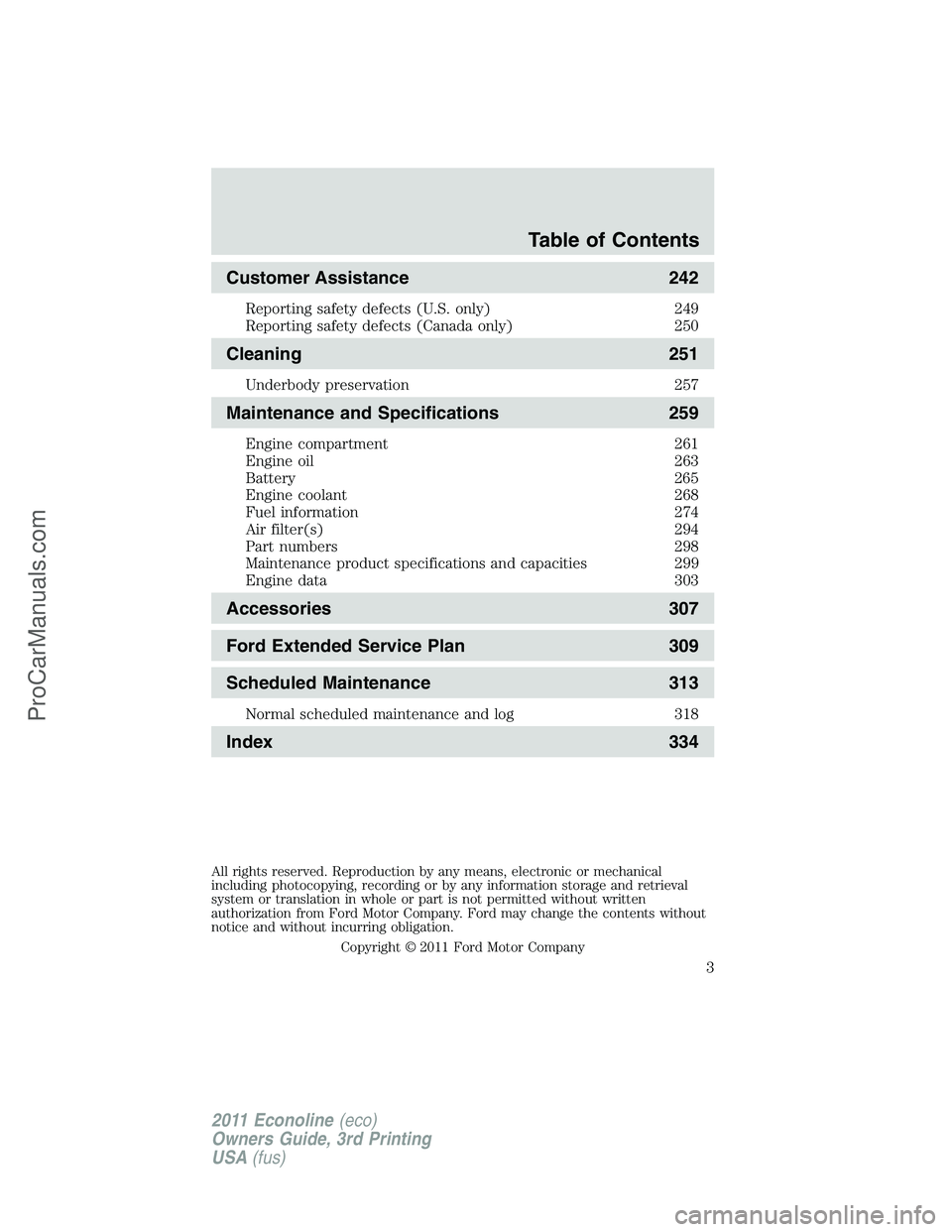 FORD E-450 2011  Owners Manual Customer Assistance 242
Reporting safety defects (U.S. only) 249
Reporting safety defects (Canada only) 250
Cleaning 251
Underbody preservation 257
Maintenance and Specifications 259
Engine compartmen