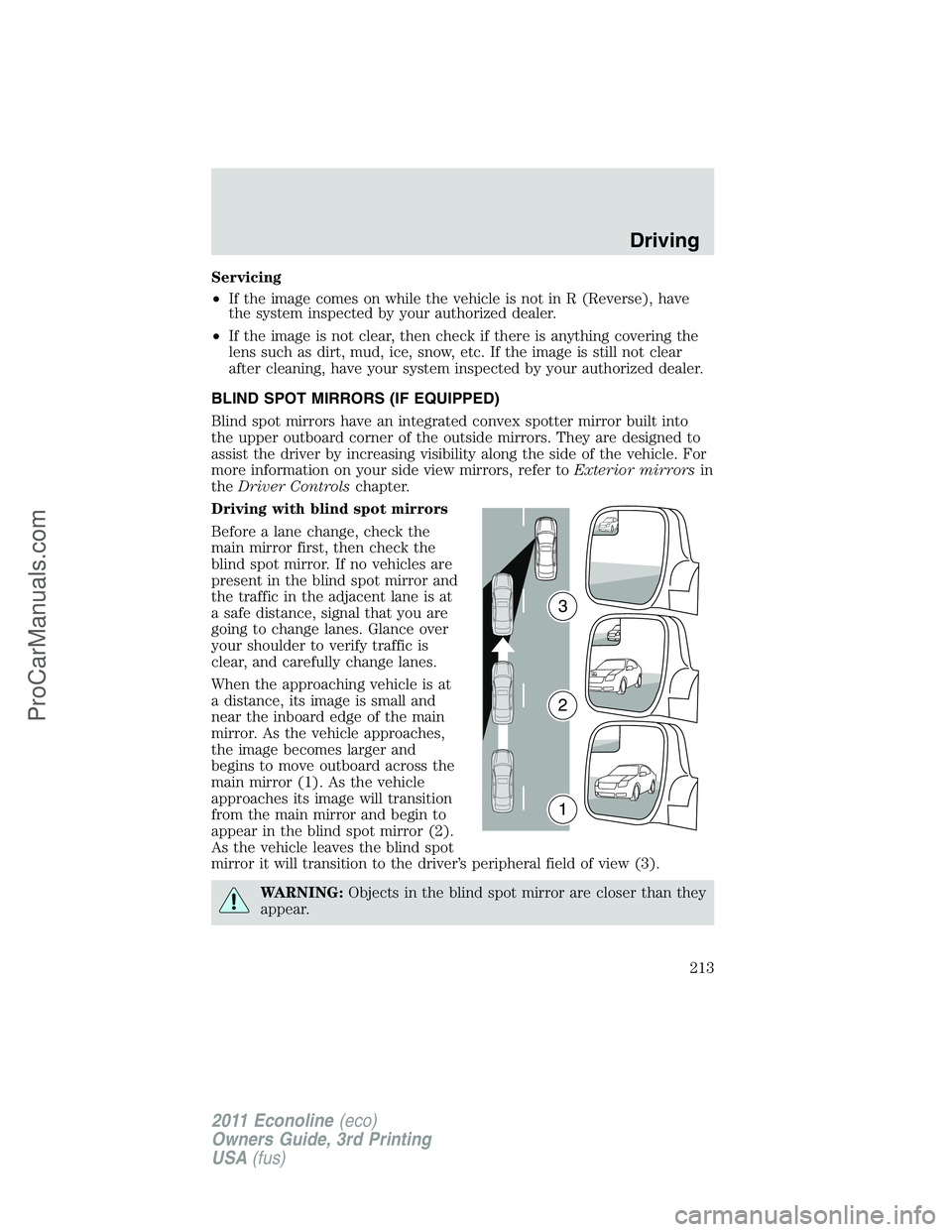 FORD E-450 2011 Owners Manual Servicing
•If the image comes on while the vehicle is not in R (Reverse), have
the system inspected by your authorized dealer.
•If the image is not clear, then check if there is anything covering FORD E-450 2011 Owners Manual Servicing
•If the image comes on while the vehicle is not in R (Reverse), have
the system inspected by your authorized dealer.
•If the image is not clear, then check if there is anything covering