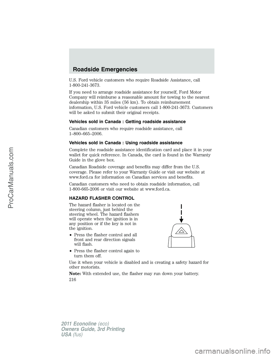 FORD E-450 2011 Owners Manual U.S. Ford vehicle customers who require Roadside Assistance, call
1-800-241-3673.
If you need to arrange roadside assistance for yourself, Ford Motor
Company will reimburse a reasonable amount for tow FORD E-450 2011 Owners Manual U.S. Ford vehicle customers who require Roadside Assistance, call
1-800-241-3673.
If you need to arrange roadside assistance for yourself, Ford Motor
Company will reimburse a reasonable amount for tow
