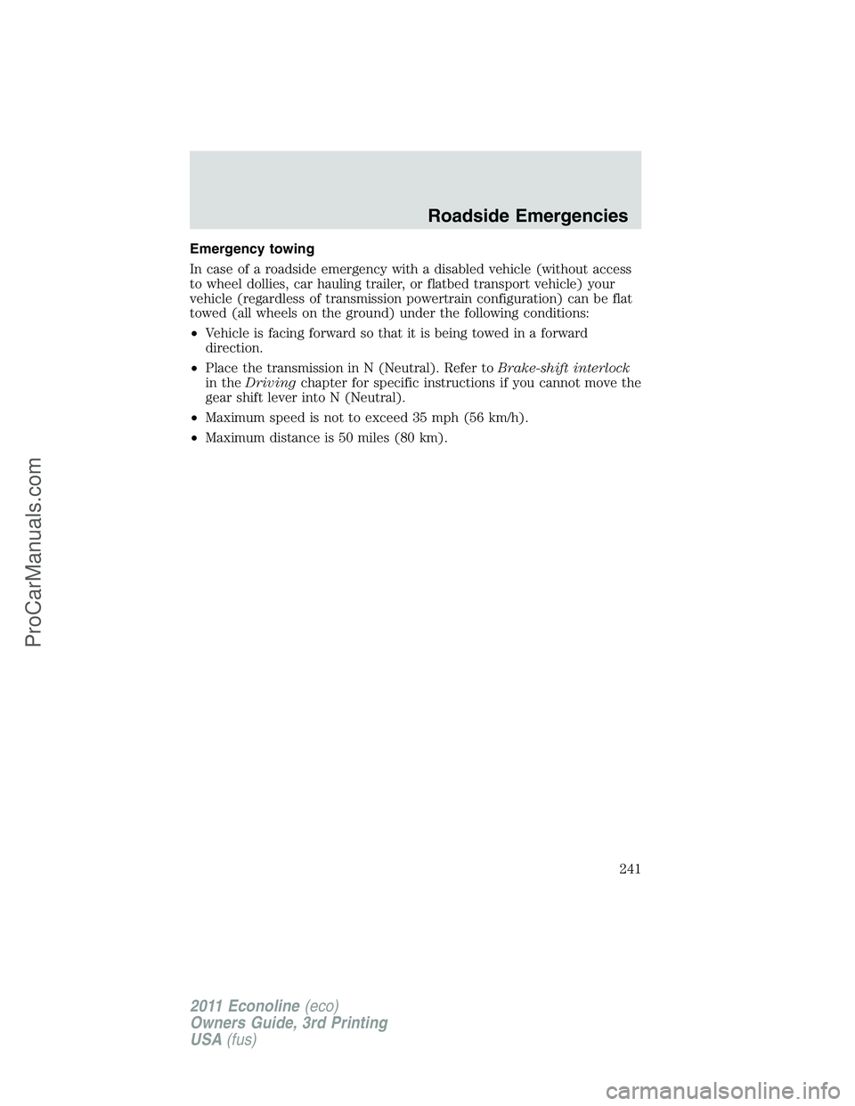 FORD E-450 2011 Owners Manual Emergency towing
In case of a roadside emergency with a disabled vehicle (without access
to wheel dollies, car hauling trailer, or flatbed transport vehicle) your
vehicle (regardless of transmission p FORD E-450 2011 Owners Manual Emergency towing
In case of a roadside emergency with a disabled vehicle (without access
to wheel dollies, car hauling trailer, or flatbed transport vehicle) your
vehicle (regardless of transmission p