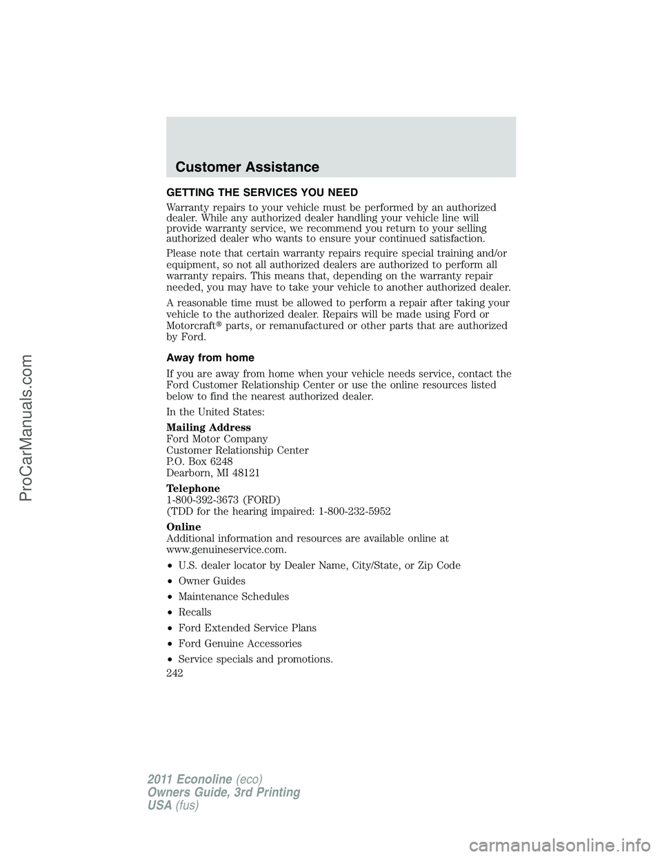 FORD E-450 2011 Owners Manual GETTING THE SERVICES YOU NEED
Warranty repairs to your vehicle must be performed by an authorized
dealer. While any authorized dealer handling your vehicle line will
provide warranty service, we recom FORD E-450 2011 Owners Manual GETTING THE SERVICES YOU NEED
Warranty repairs to your vehicle must be performed by an authorized
dealer. While any authorized dealer handling your vehicle line will
provide warranty service, we recom