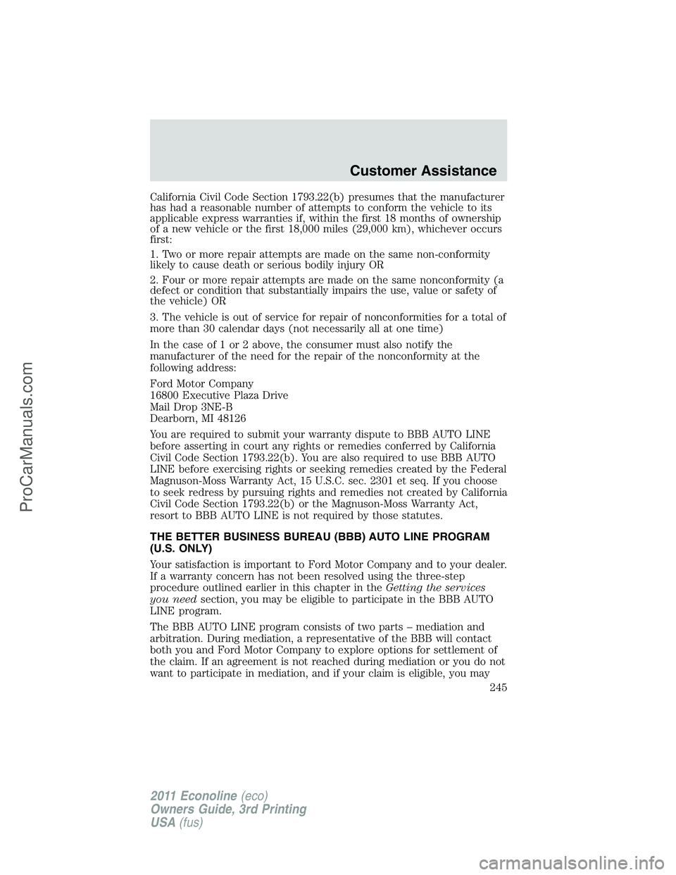 FORD E-450 2011 Owners Manual California Civil Code Section 1793.22(b) presumes that the manufacturer
has had a reasonable number of attempts to conform the vehicle to its
applicable express warranties if, within the first 18 mont FORD E-450 2011 Owners Manual California Civil Code Section 1793.22(b) presumes that the manufacturer
has had a reasonable number of attempts to conform the vehicle to its
applicable express warranties if, within the first 18 mont