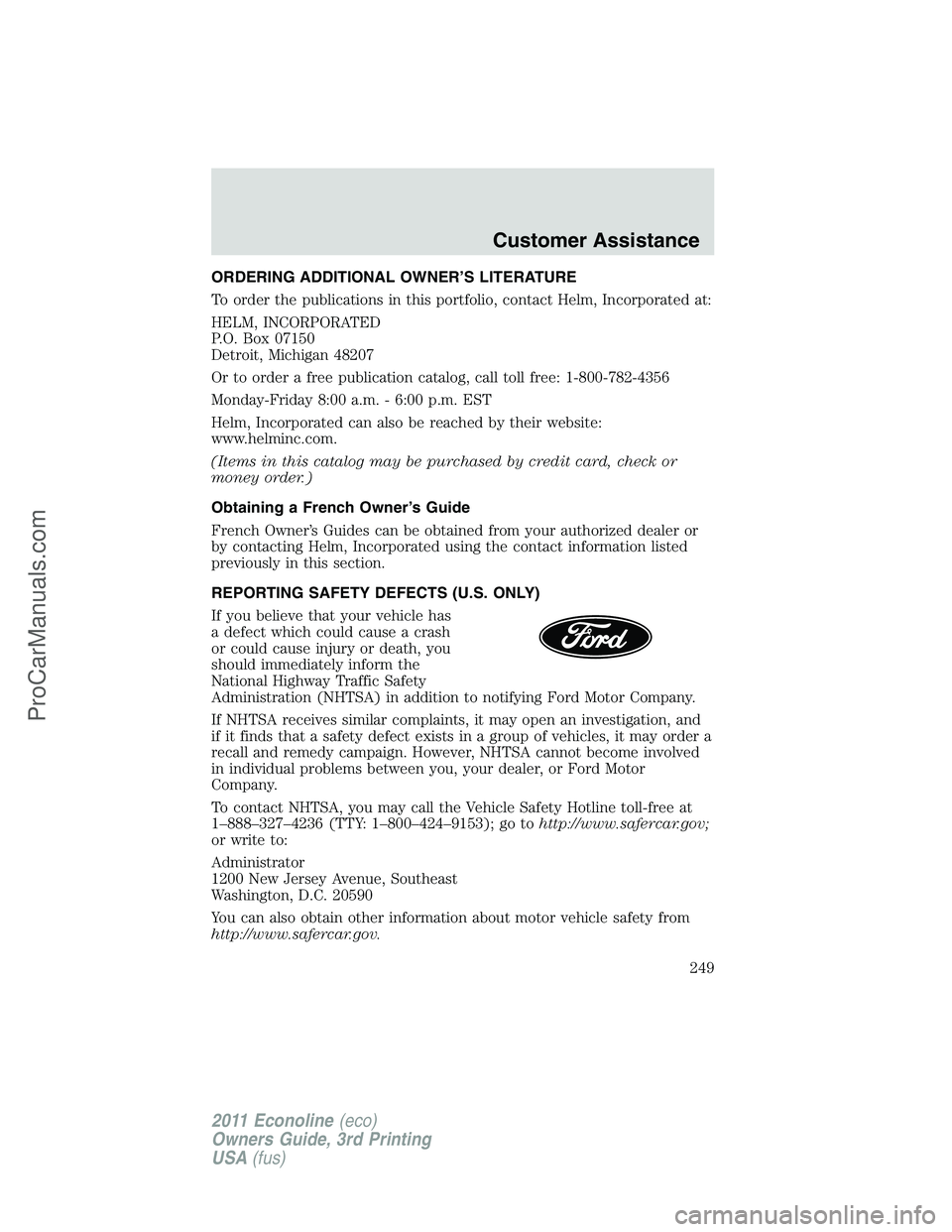 FORD E-450 2011 Owners Manual ORDERING ADDITIONAL OWNER’S LITERATURE
To order the publications in this portfolio, contact Helm, Incorporated at:
HELM, INCORPORATED
P.O. Box 07150
Detroit, Michigan 48207
Or to order a free public FORD E-450 2011 Owners Manual ORDERING ADDITIONAL OWNER’S LITERATURE
To order the publications in this portfolio, contact Helm, Incorporated at:
HELM, INCORPORATED
P.O. Box 07150
Detroit, Michigan 48207
Or to order a free public