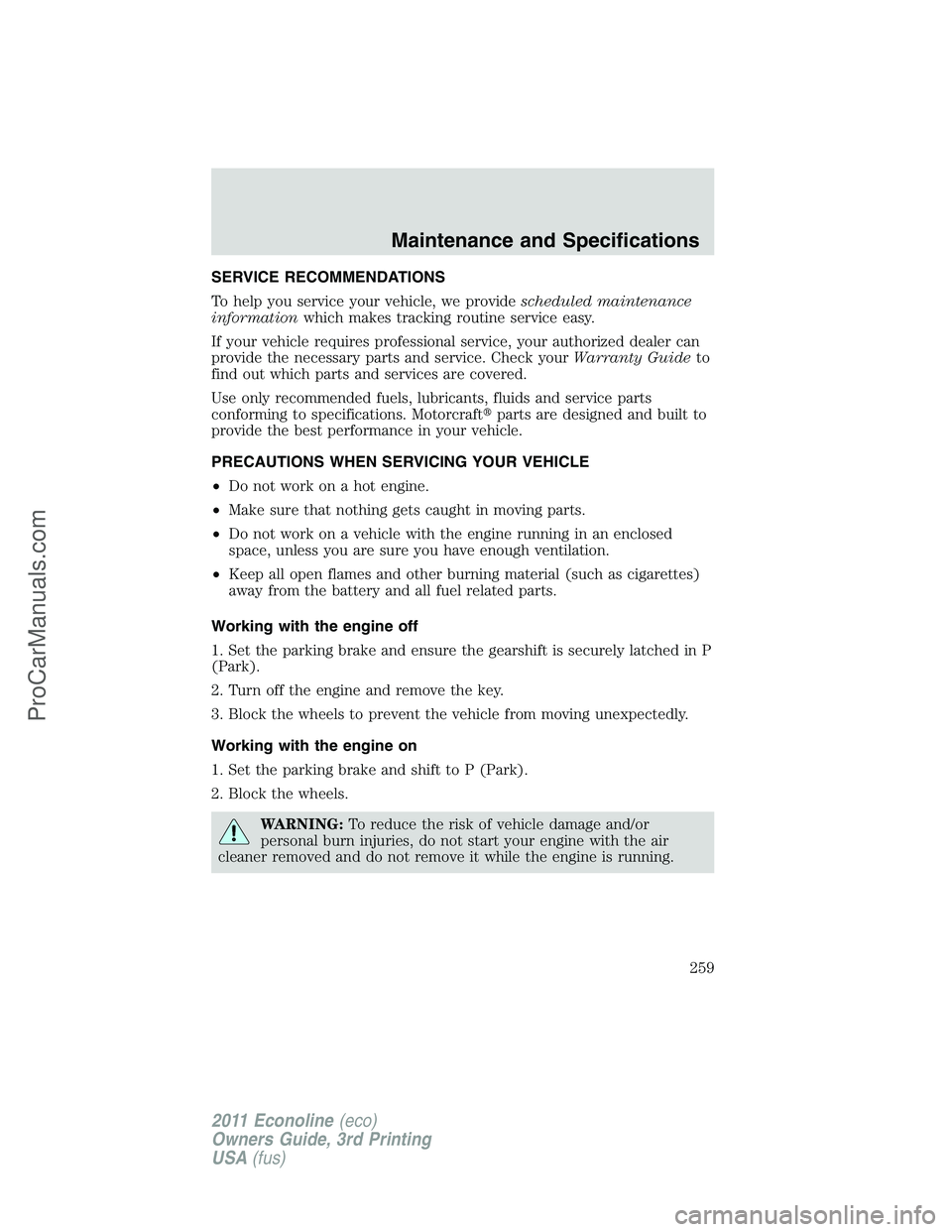 FORD E-450 2011  Owners Manual SERVICE RECOMMENDATIONS
To help you service your vehicle, we providescheduled maintenance
informationwhich makes tracking routine service easy.
If your vehicle requires professional service, your auth