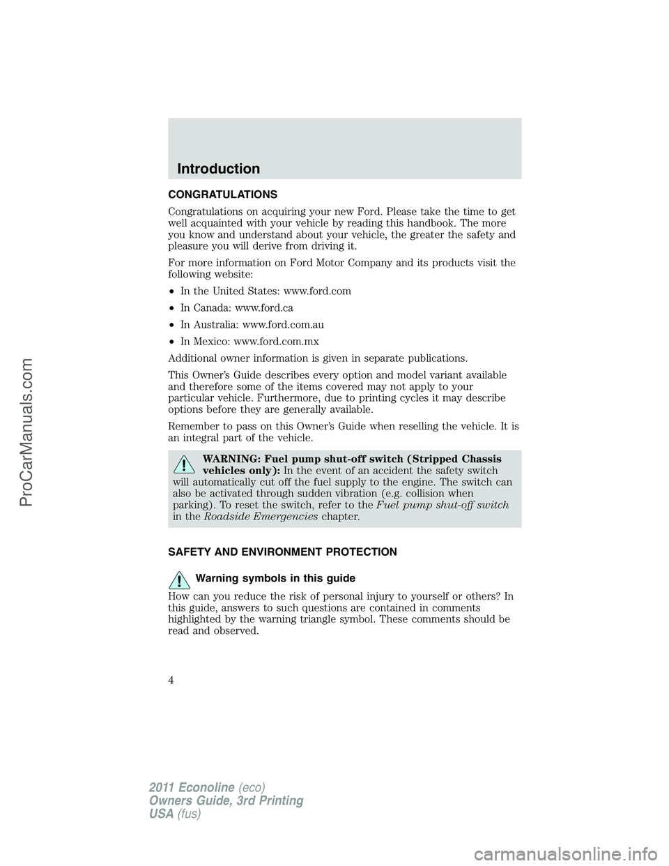 FORD E-450 2011  Owners Manual CONGRATULATIONS
Congratulations on acquiring your new Ford. Please take the time to get
well acquainted with your vehicle by reading this handbook. The more
you know and understand about your vehicle,