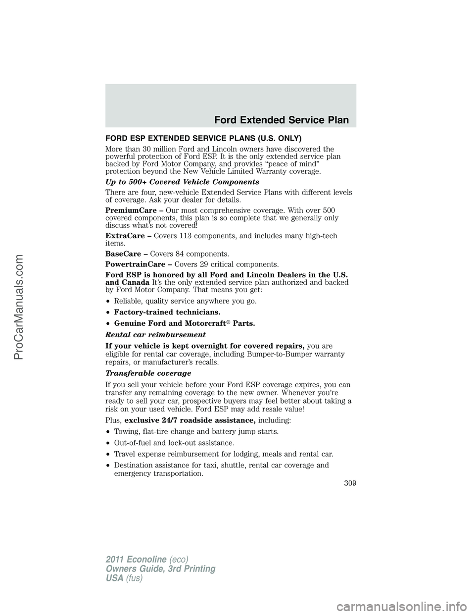 FORD E-450 2011 Owners Manual FORD ESP EXTENDED SERVICE PLANS (U.S. ONLY)
More than 30 million Ford and Lincoln owners have discovered the
powerful protection of Ford ESP. It is the only extended service plan
backed by Ford Motor FORD E-450 2011 Owners Manual FORD ESP EXTENDED SERVICE PLANS (U.S. ONLY)
More than 30 million Ford and Lincoln owners have discovered the
powerful protection of Ford ESP. It is the only extended service plan
backed by Ford Motor