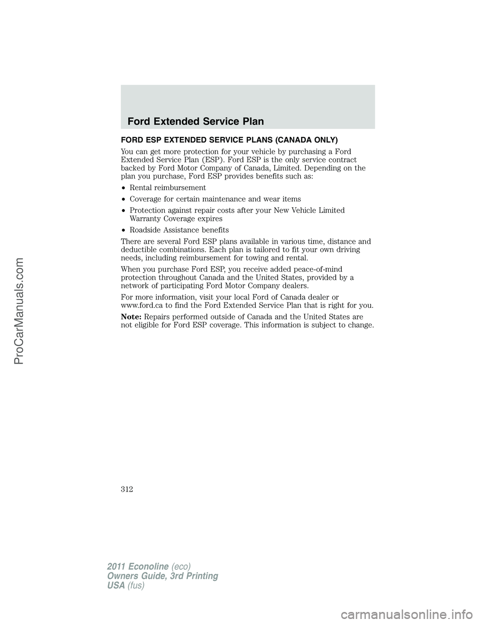 FORD E-450 2011  Owners Manual FORD ESP EXTENDED SERVICE PLANS (CANADA ONLY)
You can get more protection for your vehicle by purchasing a Ford
Extended Service Plan (ESP). Ford ESP is the only service contract
backed by Ford Motor 