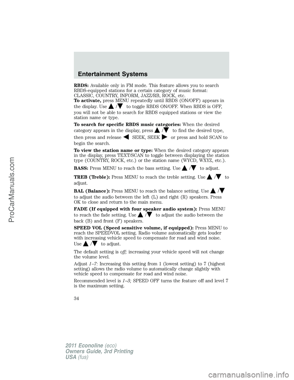 FORD E-450 2011 Owners Guide RBDS:Available only in FM mode. This feature allows you to search
RBDS-equipped stations for a certain category of music format:
CLASSIC, COUNTRY, INFORM, JAZZ/RB, ROCK, etc.
To activate,press MENU re FORD E-450 2011 Owners Guide RBDS:Available only in FM mode. This feature allows you to search
RBDS-equipped stations for a certain category of music format:
CLASSIC, COUNTRY, INFORM, JAZZ/RB, ROCK, etc.
To activate,press MENU re
