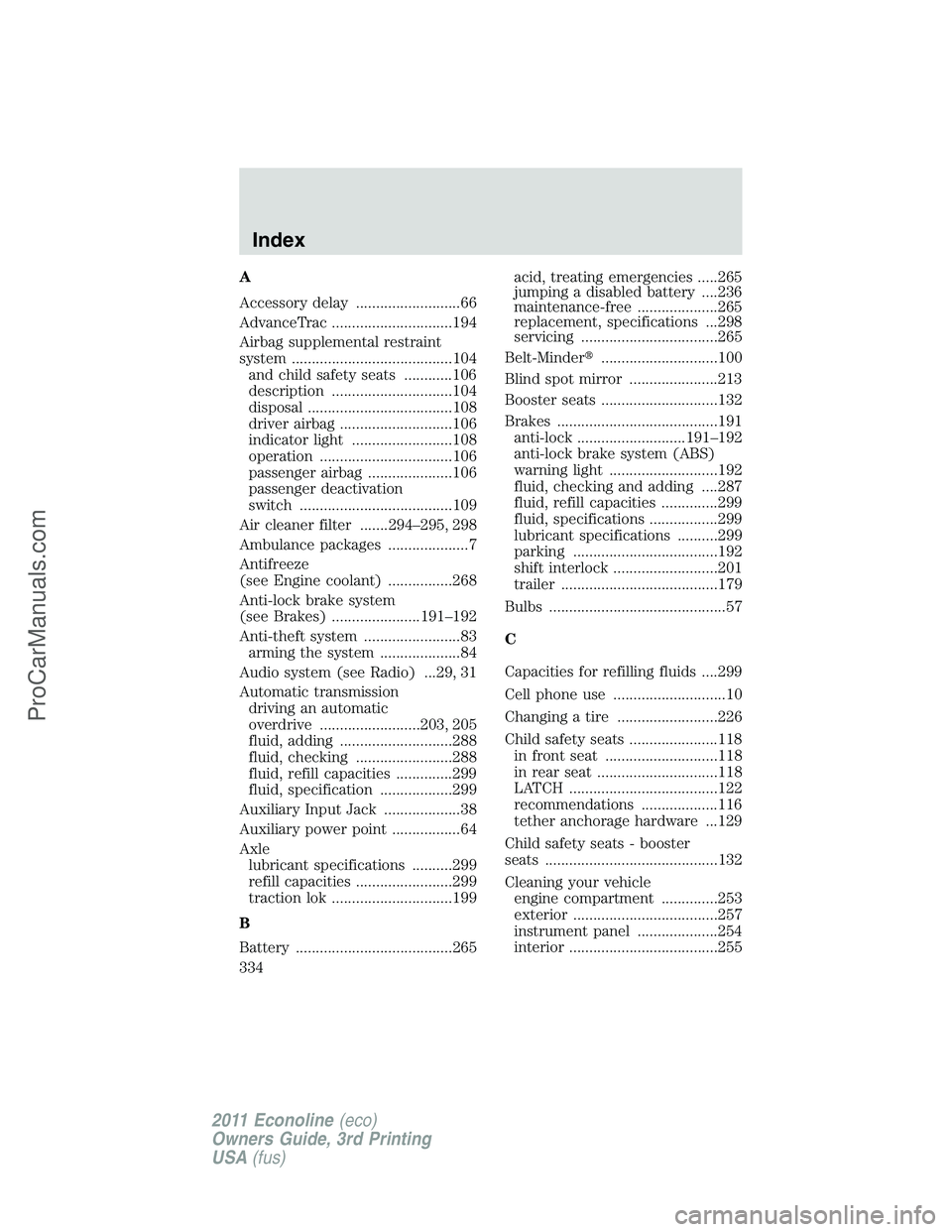 FORD E-450 2011  Owners Manual A
Accessory delay ..........................66
AdvanceTrac ..............................194
Airbag supplemental restraint
system ........................................104
and child safety seats ...