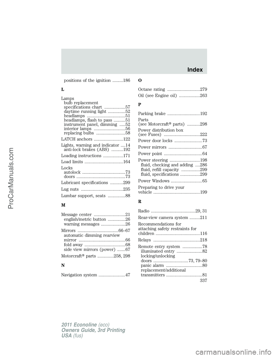 FORD E-450 2011  Owners Manual positions of the ignition .........186
L
Lamps
bulb replacement
specifications chart ..................57
daytime running light ...............52
headlamps .................................51
headlamp