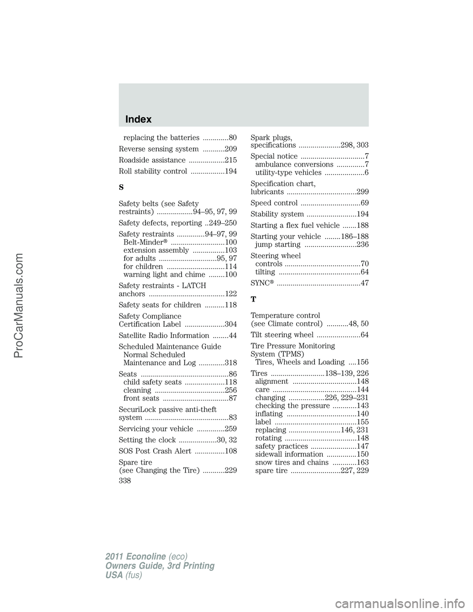 FORD E-450 2011  Owners Manual replacing the batteries .............80
Reverse sensing system ...........209
Roadside assistance ..................215
Roll stability control .................194
S
Safety belts (see Safety
restraint