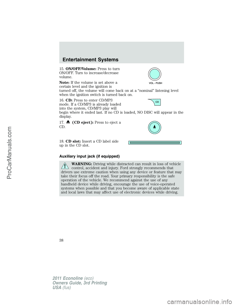 FORD E-450 2011 Owners Guide 15.ON/OFF/Volume:Press to turn
ON/OFF. Turn to increase/decrease
volume.
Note:If the volume is set above a
certain level and the ignition is
turned off, the volume will come back on at a “nominal” FORD E-450 2011 Owners Guide 15.ON/OFF/Volume:Press to turn
ON/OFF. Turn to increase/decrease
volume.
Note:If the volume is set above a
certain level and the ignition is
turned off, the volume will come back on at a “nominal”