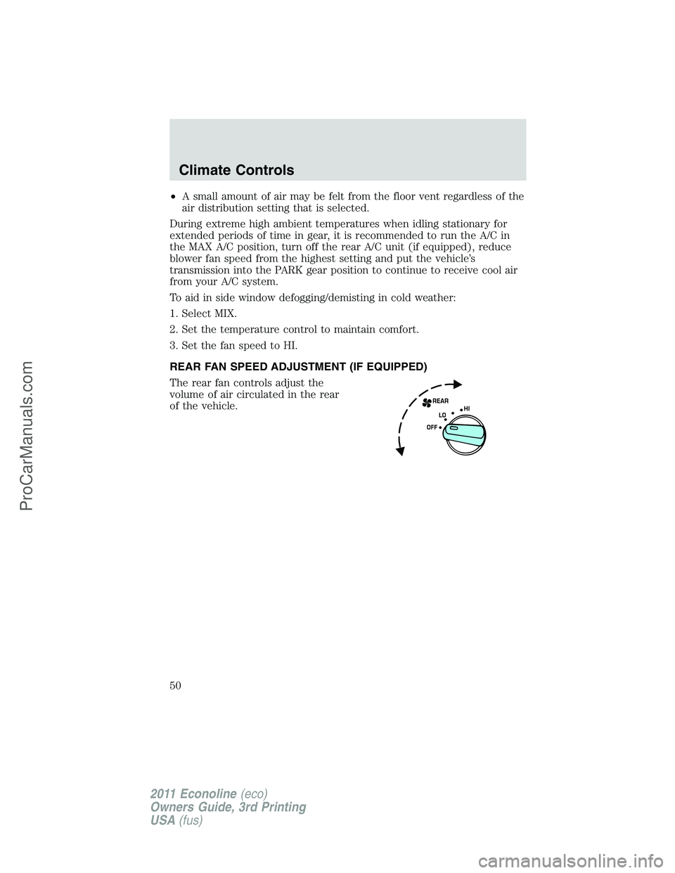 FORD E-450 2011 Service Manual •A small amount of air may be felt from the floor vent regardless of the
air distribution setting that is selected.
During extreme high ambient temperatures when idling stationary for
extended perio