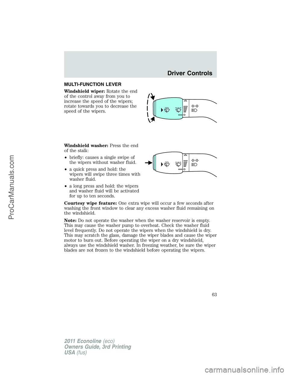 FORD E-450 2011 Owners Manual MULTI-FUNCTION LEVER
Windshield wiper:Rotate the end
of the control away from you to
increase the speed of the wipers;
rotate towards you to decrease the
speed of the wipers.
Windshield washer:Press t FORD E-450 2011 Owners Manual MULTI-FUNCTION LEVER
Windshield wiper:Rotate the end
of the control away from you to
increase the speed of the wipers;
rotate towards you to decrease the
speed of the wipers.
Windshield washer:Press t