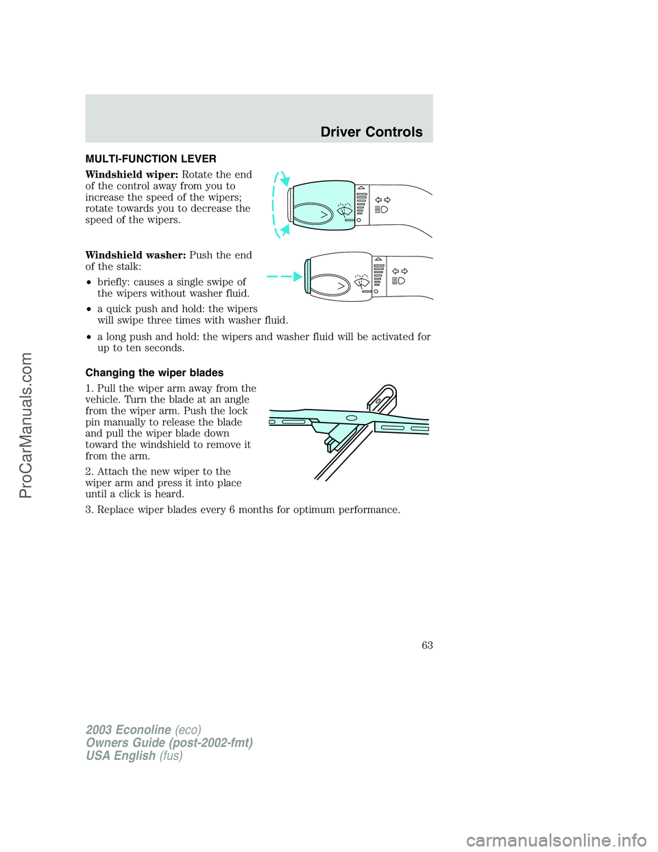 FORD ECONOLINE 2003  Owners Manual MULTI-FUNCTION LEVER
Windshield wiper:Rotate the end
of the control away from you to
increase the speed of the wipers;
rotate towards you to decrease the
speed of the wipers.
Windshield washer:Push th