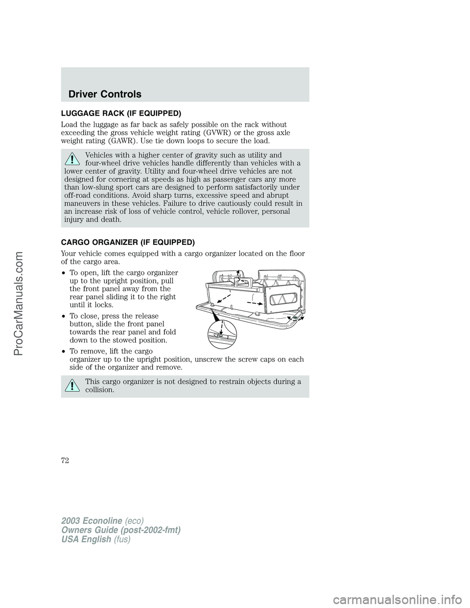 FORD ECONOLINE 2003  Owners Manual LUGGAGE RACK (IF EQUIPPED)
Load the luggage as far back as safely possible on the rack without
exceeding the gross vehicle weight rating (GVWR) or the gross axle
weight rating (GAWR). Use tie down loo